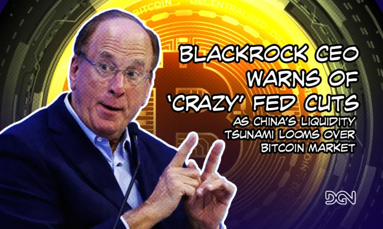 BlackRock CEO Warns of ‘Crazy’ Fed Cuts as China’s Liquidity Tsunami Looms Over Bitcoin Market